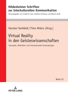 Virtual Reality in den Geisteswissenschaften: Konzepte, Methoden und interkulturelle Anwendungen - Schlickau, Stephan (Editor), and Senkbeil, Karsten, and Ahlers, Timo