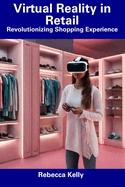 Virtual Reality in Retail: Revolutionizing Shopping Experience