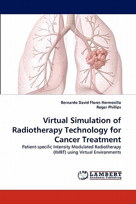 Virtual Simulation of Radiotherapy Technology for Cancer Treatment - Flores Hermosillo, Bernardo David, and Phillips, Roger