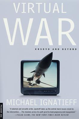 Virtual War: Kosovo and Beyond - Ignatieff, Michael, Professor