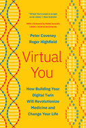Virtual You: How Building Your Digital Twin Will Revolutionize Medicine and Change Your Life