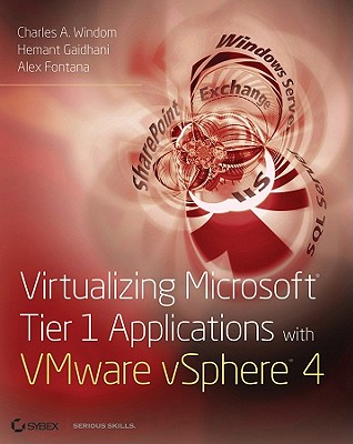Virtualizing Microsoft Tier 1 Applications with VMware vSphere 4 - Windom, Charles A, and Gaidhani, Hemant, and Fontana, Alex
