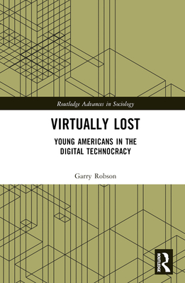 Virtually Lost: Young Americans in the Digital Technocracy - Robson, Garry