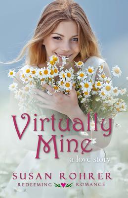 Virtually Mine: a love story - Rohrer, Susan