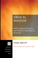 Virtue in Dialogue: Belief, Religious Diversity, and Women's Interreligious Encounter