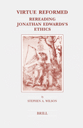 Virtue Reformed: Rereading Jonathan Edwards's Ethics