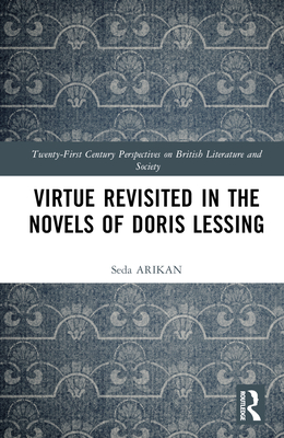 Virtue Revisited in the Novels of Doris Lessing - Arikan, Seda