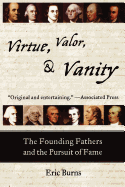 Virtue, Valor, and Vanity: The Founding Fathers and the Pursuit of Fame
