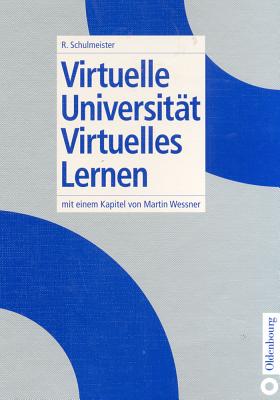 Virtuelle Universit?t - Virtuelles Lernen: Mit Einem Kapitel Von Martin Wessner - Schulmeister, Rolf