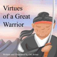 Virtues of a Great Warrior: An Adventure about Finding the Ancient Secret of Martial Arts, a Life Purpose, and Also Something Greater. (Moral Stories for Kids) (by Meditativestories.Com)
