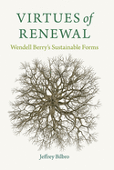 Virtues of Renewal: Wendell Berry's Sustainable Forms