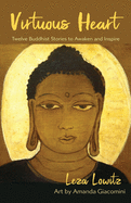 Virtuous Heart: Twelve Buddhist Stories to Awaken and Inspire