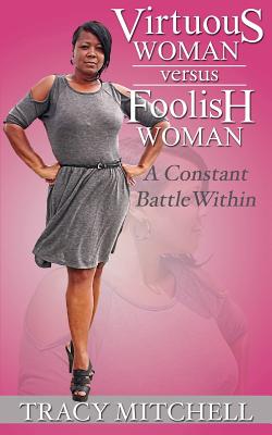 Virtuous Woman Versus Foolish Woman: A Constant Battle Within - Mitchell, Tracy