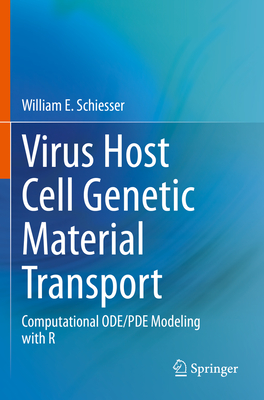 Virus Host Cell Genetic Material Transport: Computational ODE/PDE Modeling with R - Schiesser, William E.