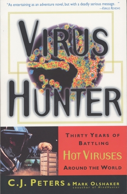 Virus Hunter: Thirty Years of Battling Hot Viruses Around the World - Peters, C J, and Olshaker, Mark