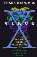 Virus X: Tracking the New Killer Plagues--Out of the Present & Into the Future - Ryan, Frank