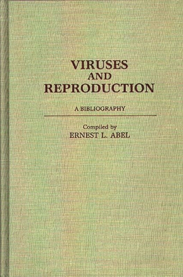 Viruses and Reproduction: A Bibliography - Abel, Ernest L