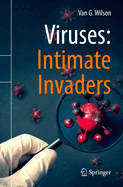 Viruses: Intimate Invaders