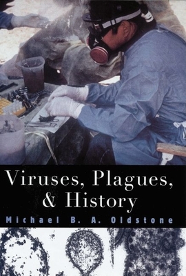 Viruses, Plagues, and History - Oldstone, Michael B a