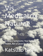 Vis Medicatrix Naturae: Embrace Symptoms: Your Path to Health, Not a Cause for Fear