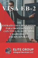 Visa Eb-2: Estrategias Y Requisitos Para Profesionales Con T?tulos Avanzados Y Habilidades Excepcionales