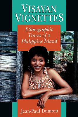 Visayan Vignettes: Ethnographic Traces of a Philippine Island - Dumont, Jean-Paul
