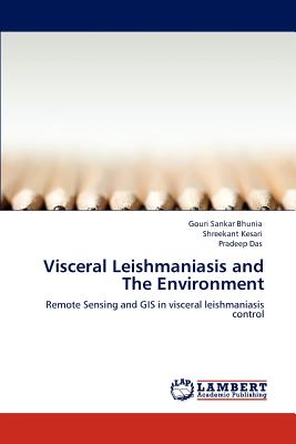 Visceral Leishmaniasis and The Environment - Bhunia, Gouri Sankar, and Kesari, Shreekant, and Das, Pradeep
