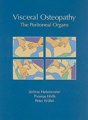 Visceral Osteopathy: The Peritoneal Organs - Helsmoortel, Jerome