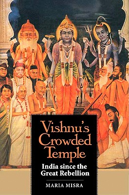 Vishnu's Crowded Temple: India Since the Great Rebellion - Misra, Maria