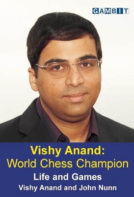 Vishy Anand: World Chess Champion - Anand, Vishy, and Nunn, John