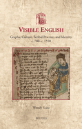 Visible English: Graphic Culture, Scribal Practice, and Identity, C. 700-C. 1550