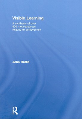 Visible Learning: A Synthesis of Over 800 Meta-Analyses Relating to Achievement - Hattie, John