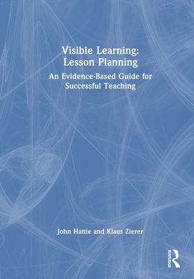 Visible Learning: Lesson Planning: An Evidence-Based Guide for Successful Teaching - Hattie, John, and Zierer, Klaus