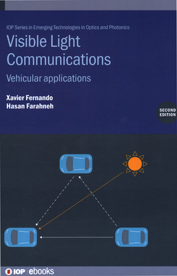 Visible Light Communications (Second Edition): Vehicular applications - Fernando, Xavier, and Farahneh, Hasan, Dr.