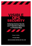 Visible Ops Security: Achieving Common Security and It Operations Objectives in 4 Practical Steps