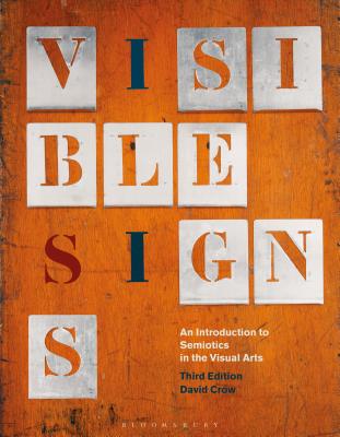 Visible Signs: An Introduction to Semiotics in the Visual Arts - Crow, David