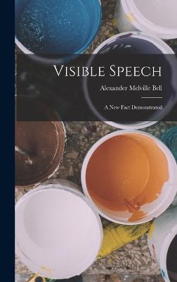 Visible Speech: A New Fact Demonstrated - Bell, Alexander Melville