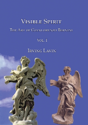 Visible Spirit: The Art of Gianlorenzo Bernini, Volume I - Lavin, Irving