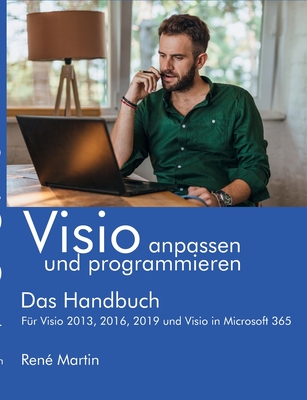 Visio anpassen und programmieren: Das Handbuch. F?r Visio 2013, 2016, 2019 und Visio in Microsoft 365 - Martin, Ren?