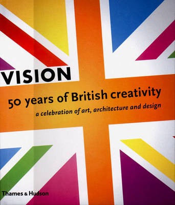 Vision: 50 Years of British Creativity - Raeburn, Michael, and Frayling, Christopher (Contributions by), and Hockney, David (Contributions by)