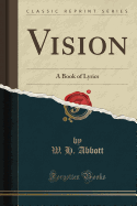 Vision: A Book of Lyrics (Classic Reprint)