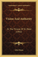 Vision And Authority: Or The Throne Of St. Peter (1902)