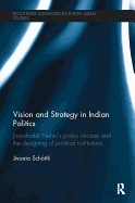 Vision and Strategy in Indian Politics: Jawaharlal Nehru's Policy Choices and the Designing of Political Institutions
