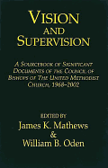 Vision and Supervision: A Sourcebook of Significant Documents of the Council of Bishops of the United Methodist Church