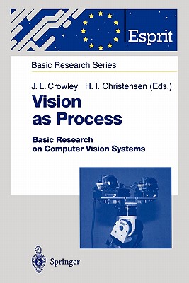 Vision as Process: Basic Research on Computer Vision Systems - Chehikian, A. (Assisted by), and Crowley, James L. (Editor), and Eklundh, J.-O. (Assisted by)