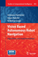 Vision Based Autonomous Robot Navigation: Algorithms and Implementations