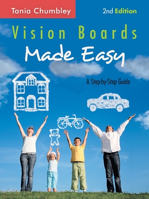 Vision Boards Made Easy: A Step-By-Step Guide - Chumbley, Tania