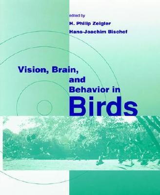 Vision, Brain, and Behavior in Birds - Bischof, Hans-Joachim (Editor), and Zeigler, H Philip (Editor)