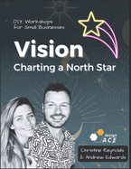 Vision; Charting a North Star: D.I.Y Workshops For Small Businesses.