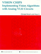 Vision Chips: Implementing Vision Algorithms with Analog VLSI Circuits